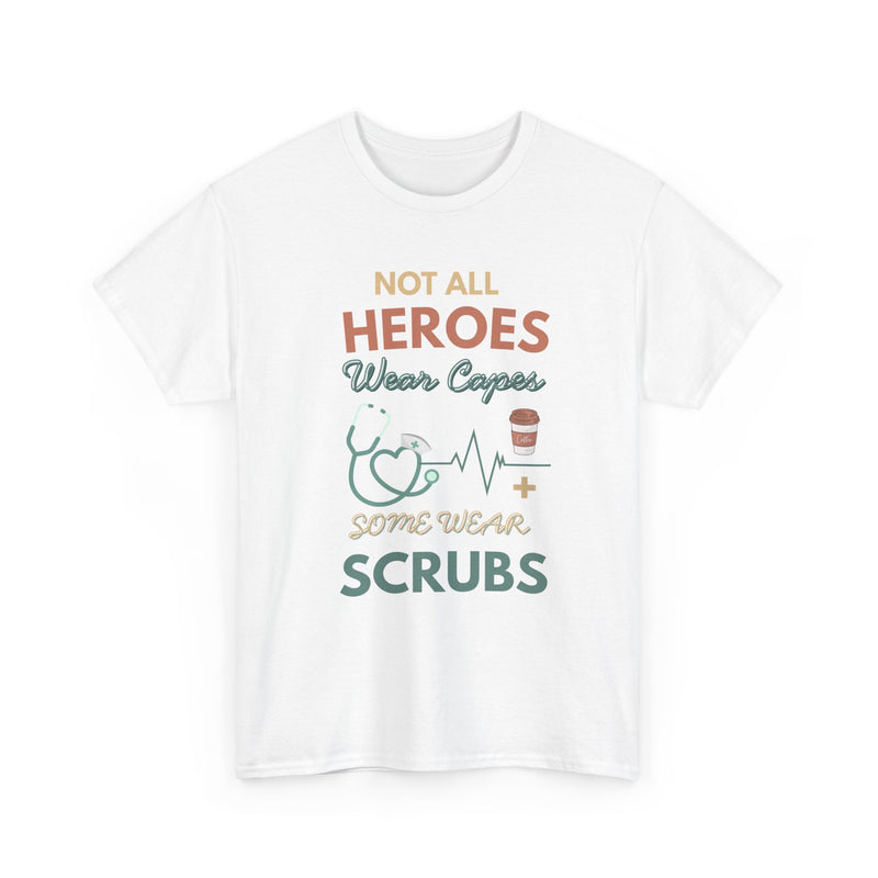 Nurse Heroes Tee – "Not All Heroes Wear Capes, Some Wear Scrubs" Medical T-Shirt