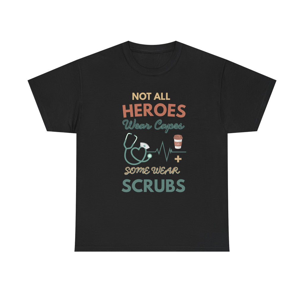 Nurse Heroes Tee – "Not All Heroes Wear Capes, Some Wear Scrubs" Medical T-Shirt