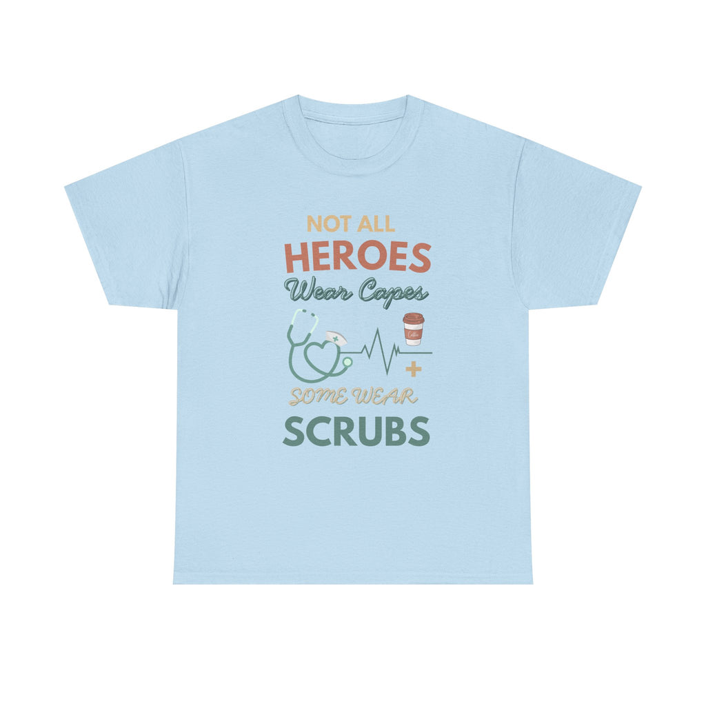 Nurse Heroes Tee – "Not All Heroes Wear Capes, Some Wear Scrubs" Medical T-Shirt