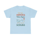 Nurse Heroes Tee – "Not All Heroes Wear Capes, Some Wear Scrubs" Medical T-Shirt